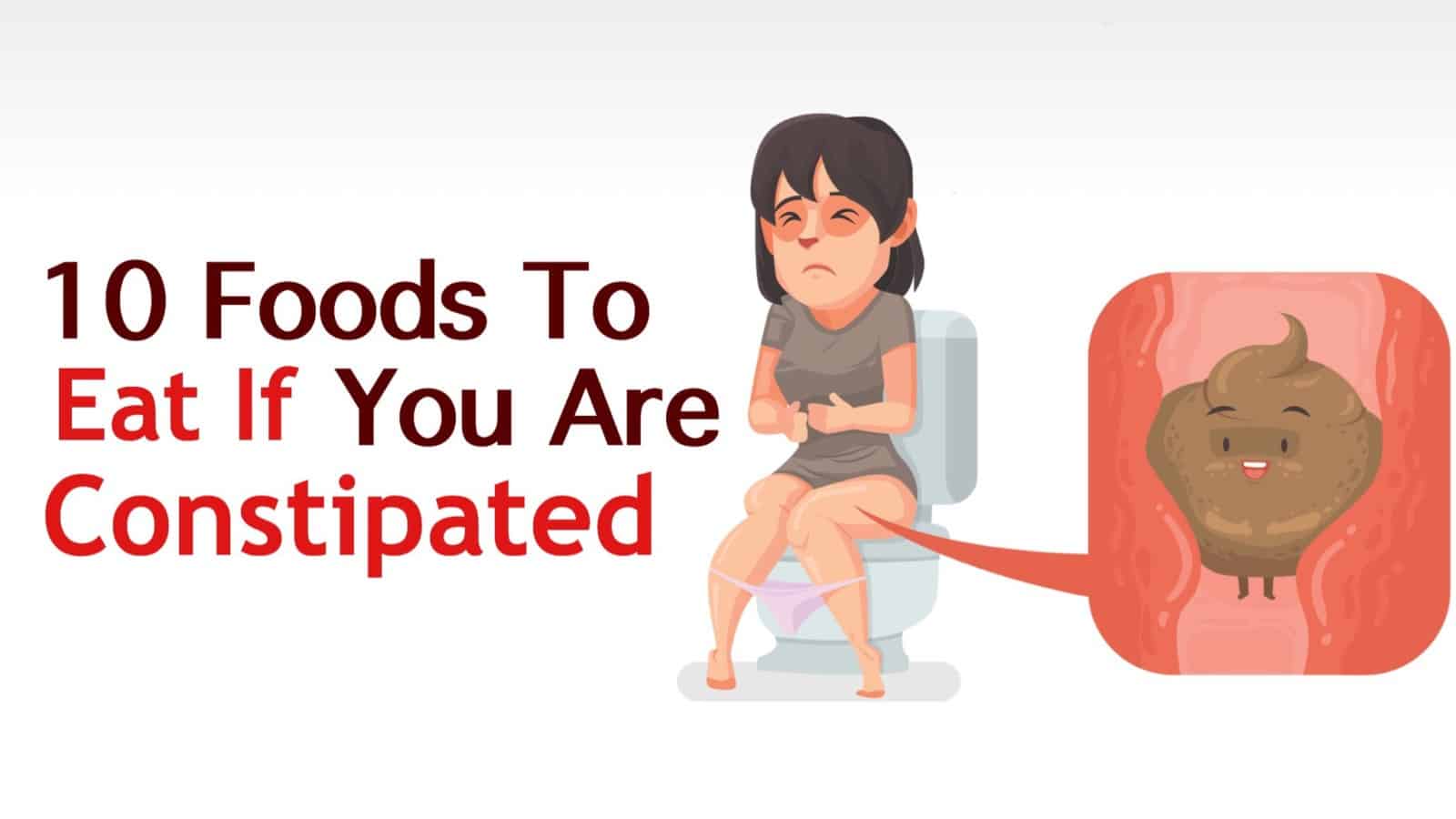 10 Foods To Eat If You Are Constipated