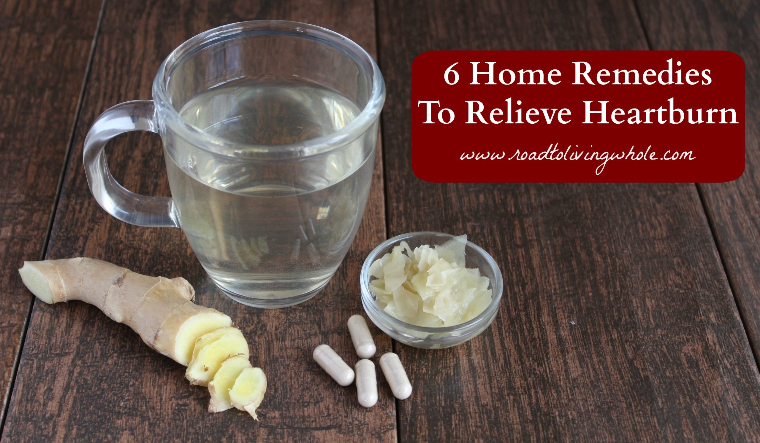 6 Home Remedies For Heartburn