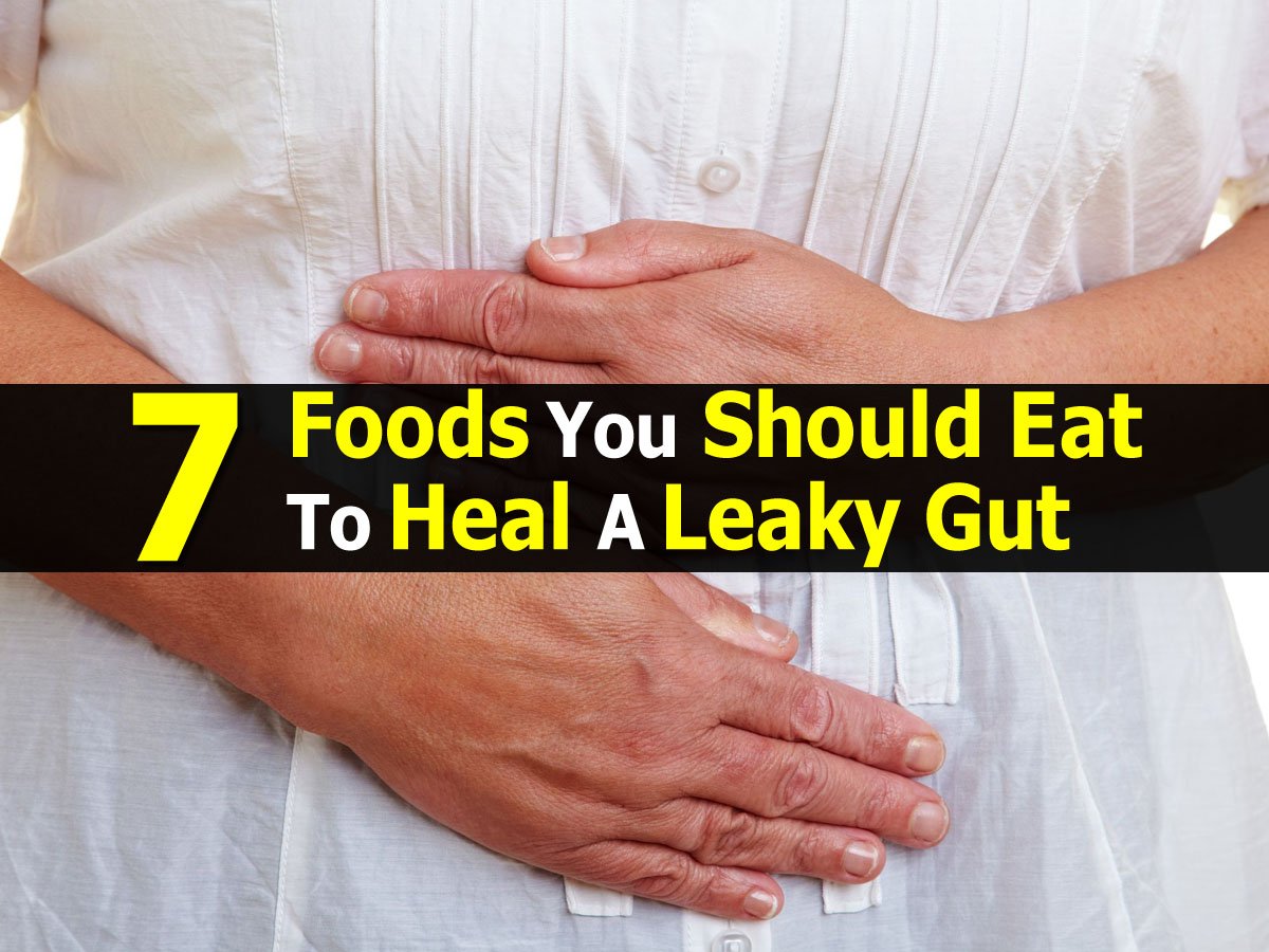 7 Foods You Should Eat To Heal A Leaky Gut