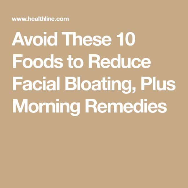 Avoid These 10 Foods to Reduce Facial Bloating, Plus Morning Reme ...
