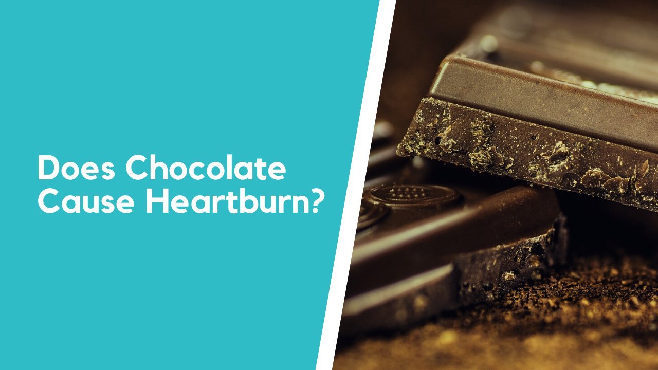 Does Chocolate Cause Heartburn? 19 News To Stay Safe Forever