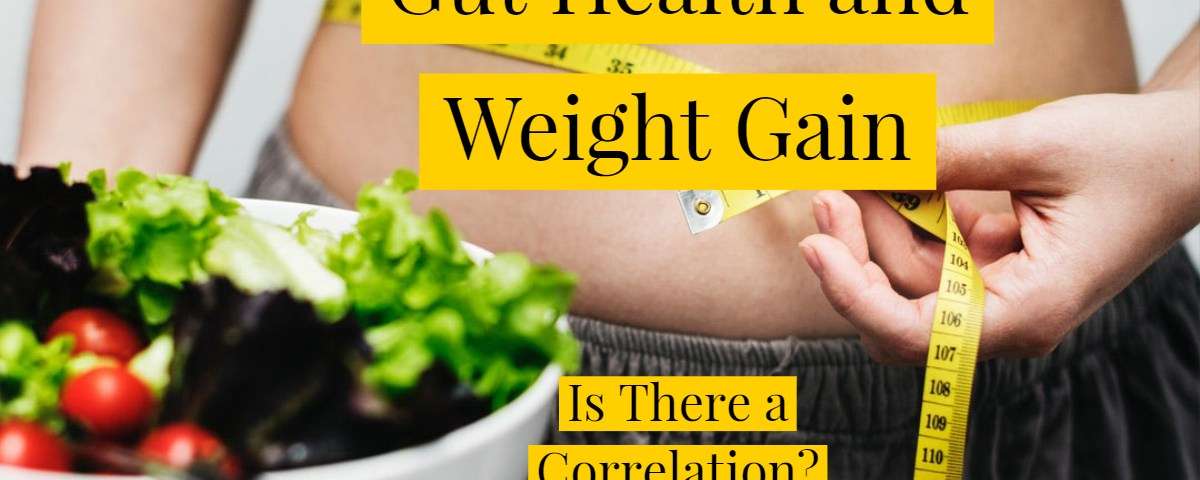 Gut Health and Weight Gain Is There a Correlation?