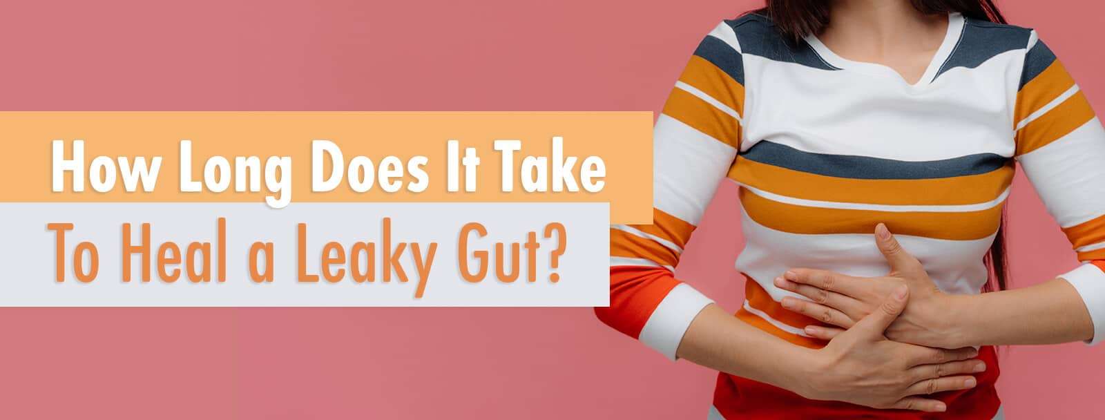 How long does it take to heal a leaky gut?