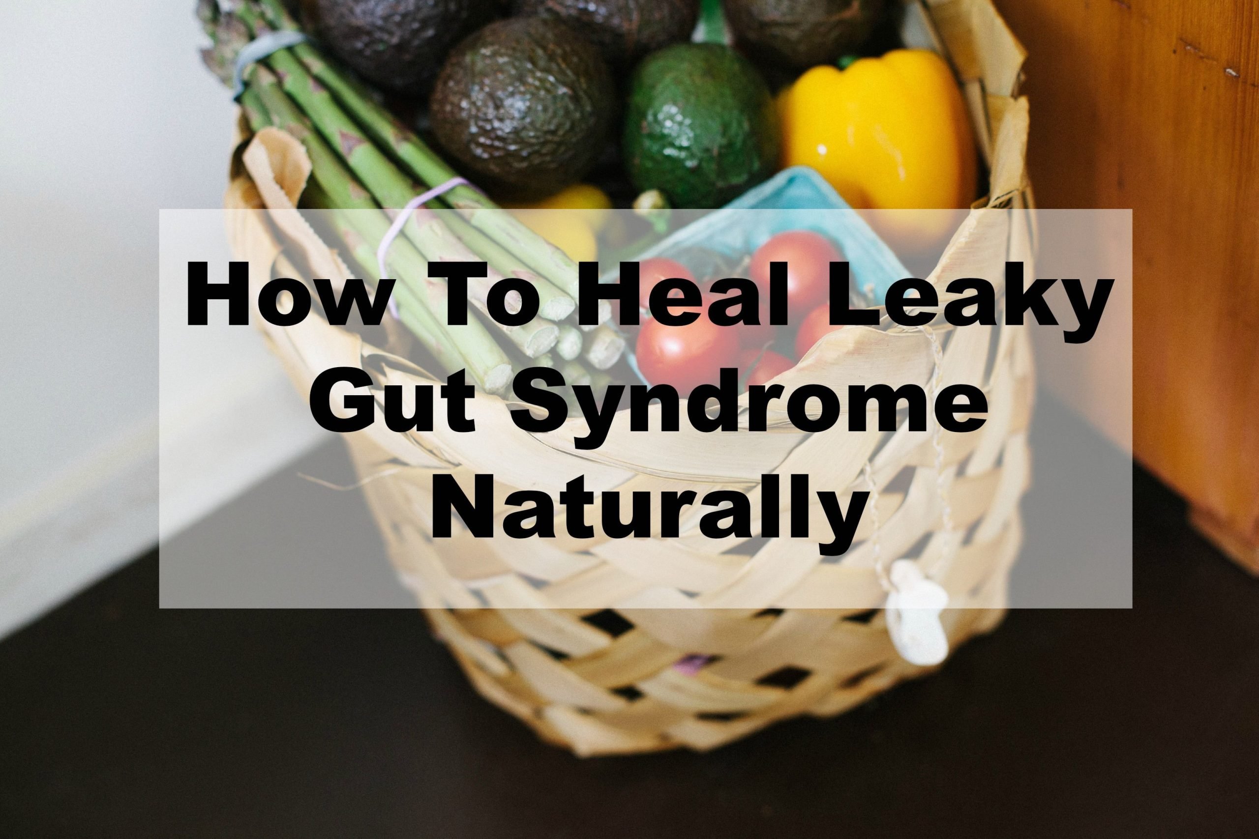 How To Heal Leaky Gut Syndrome Naturally