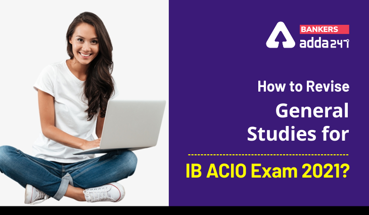 How to Revise General Studies for IB ACIO 2021?