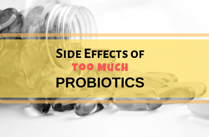 Side Effects of Too Much Probiotics