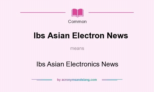 What does Ibs Asian Electron News mean?