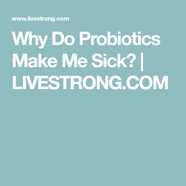Why Do Probiotics Make Me Sick?