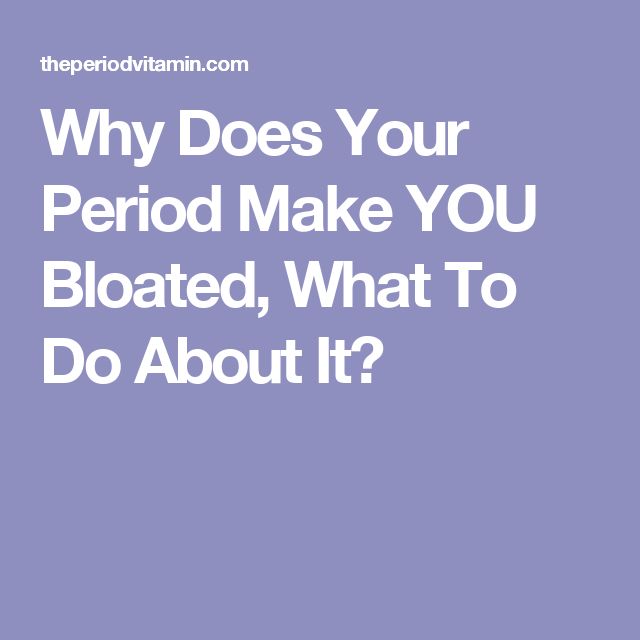 Why Does Your Period Make YOU Bloated, What To Do About It ...